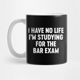 I Have No Life I'm Studying For The Bar Exam Funny Mug